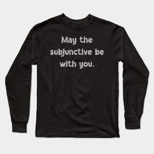 May the subjunctive be with you, National Grammar Day, Teacher Gift, Child Gift, Grammar Police, Grammar Nazi, Grammar Quotes, Funny Long Sleeve T-Shirt